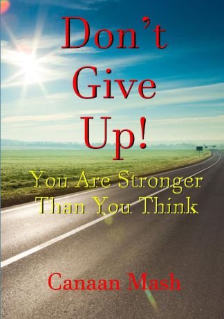 Canaan Mash Don.t Give Up. You Are Stronger Than You Think
