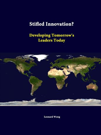 Leonard Wong, Strategic Studies Institute Stifled Innovation. Developing Tomorrow