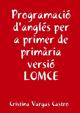 Cristina Vargas Castro Programacio angles per a primer de primaria versio LOMCE