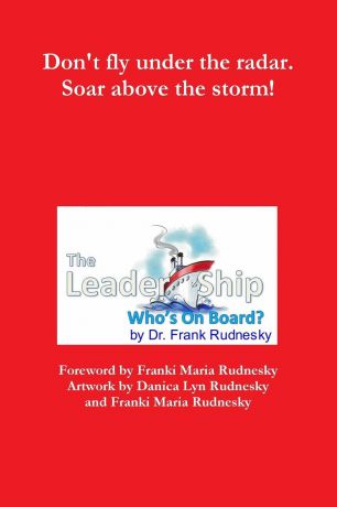 Dr. Frank Rudnesky The Leader-Ship. Who.s On Board.