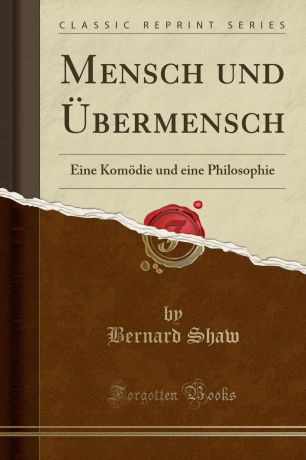 Bernard Shaw Mensch und Ubermensch. Eine Komodie und eine Philosophie (Classic Reprint)