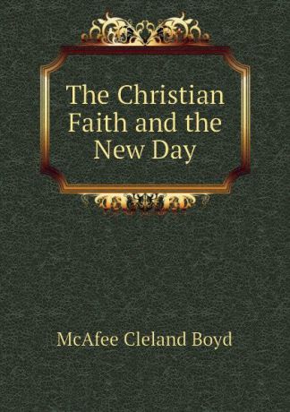McAfee Cleland Boyd The Christian Faith and the New Day