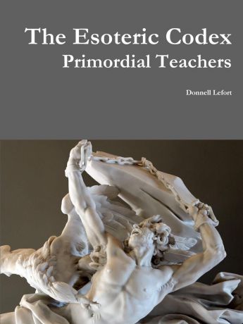 Donnell Lefort The Esoteric Codex. Primordial Teachers