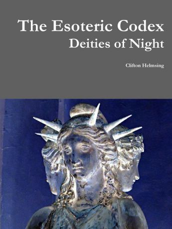 Clifton Helmsing The Esoteric Codex. Deities of Night