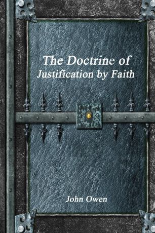John Owen The Doctrine of Justification by Faith