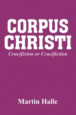 Martin Halle Corpus Christi. Crucifixion or Crucifiction