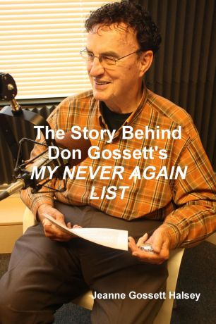 Jeanne Gossett Halsey The Story Behind Don Gossett.s MY NEVER AGAIN LIST