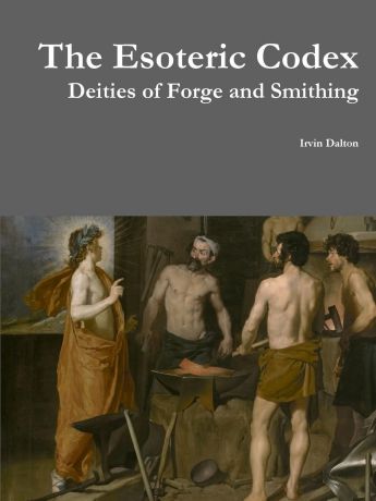 Irvin Dalton The Esoteric Codex. Deities of Forge and Smithing