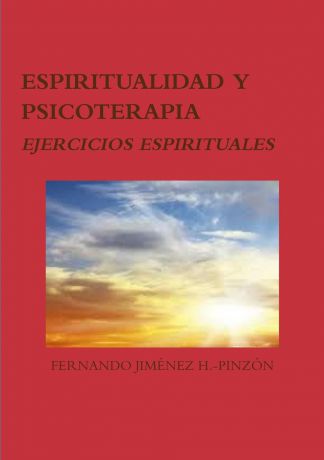 FERNANDO JIMÉNEZ H.-PINZÓN ESPIRITUALIDAD Y PSICOTERAPIA. EJERCICIOS ESPIRITUALES