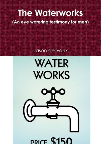 Jason De-Vaux The Waterworks (an Eye Watering Testimony for Men)
