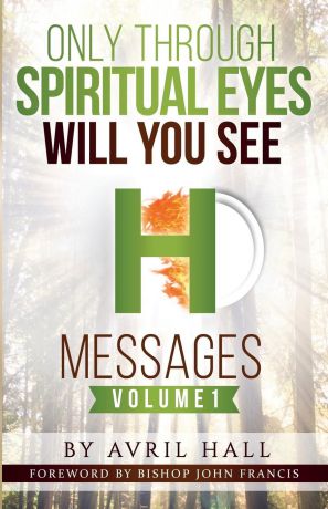 Avril Hall Only Through Spiritual Eyes Will You See Messages Volume 1