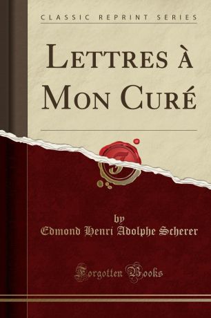 Edmond Henri Adolphe Scherer Lettres a Mon Cure (Classic Reprint)