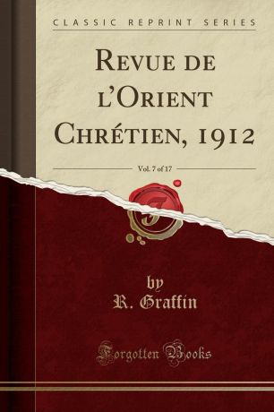 R. Graffin Revue de l.Orient Chretien, 1912, Vol. 7 of 17 (Classic Reprint)