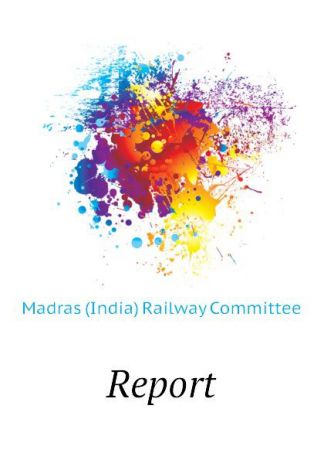 Madras (India) Railway Committee Report
