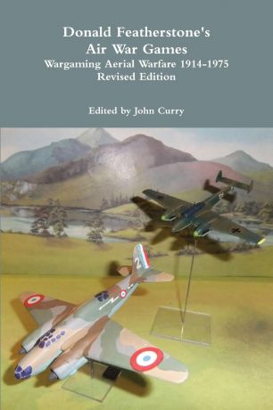 John Curry, Donald Featherstone Donald Featherstone.s Air War Games Wargaming Aerial Warfare 1914-1975 Revised Edition