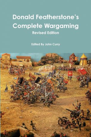 John Curry, Donald Featherstone Donald Featherstone.s Complete Wargaming Revised Edition
