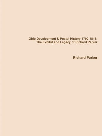 Richard Parker Ohio Development . Postal History 1790-1816. The Exhibit and Legacy of Richard Parker