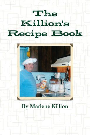 Marlene Killion The Killion.s Recipe Book