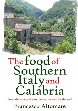 Francesco Altomare The Food of Southern Italy and Calabria