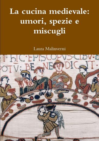 Laura Malinverni La cucina medievale. umori, spezie e miscugli