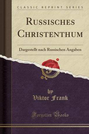 Viktor Frank Russisches Christenthum. Dargestellt nach Russischen Angaben (Classic Reprint)