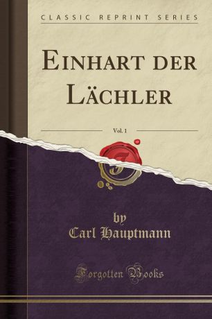 Carl Hauptmann Einhart der Lachler, Vol. 1 (Classic Reprint)
