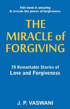 J.P. Vaswani The Miracle of Forgiving