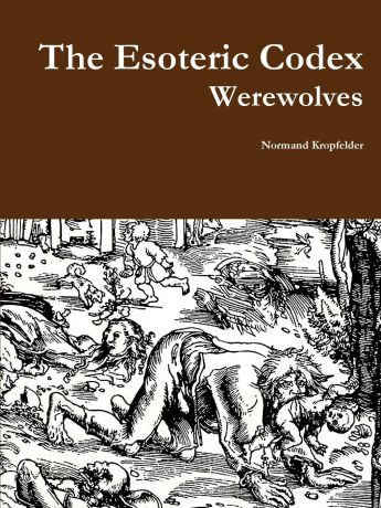 Normand Kropfelder The Esoteric Codex. Werewolves