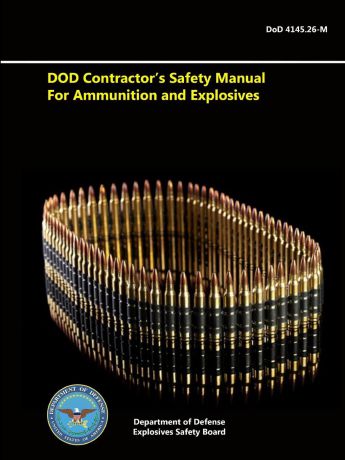 Department of D Explosives Safety Board DoD Contractor.s Safety Manual For Ammunition and Explosives