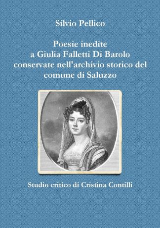 Silvio Pellico Poesie inedite a Giulia Falletti Di Barolo conservate nell.archivio storico del comune di Saluzzo