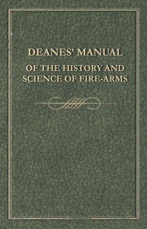 Anon Deanes. Manual of the History and Science of Fire-Arms