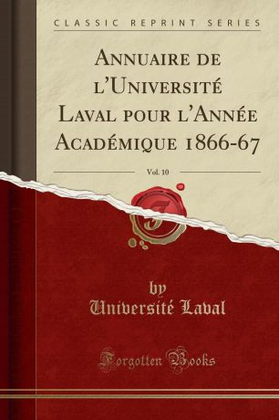 Université Laval Annuaire de l.Universite Laval pour l.Annee Academique 1866-67, Vol. 10 (Classic Reprint)