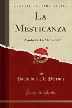 Paolo di Lello Petrone La Mesticanza. 18 Agosto 1434-6 Marzo 1447 (Classic Reprint)