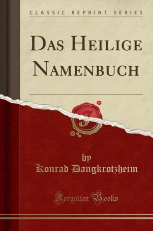 Konrad Dangkrotzheim Das Heilige Namenbuch (Classic Reprint)