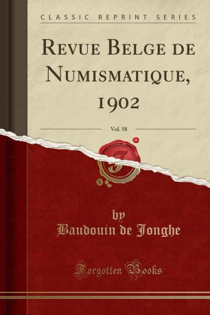 Baudouin de Jonghe Revue Belge de Numismatique, 1902, Vol. 58 (Classic Reprint)