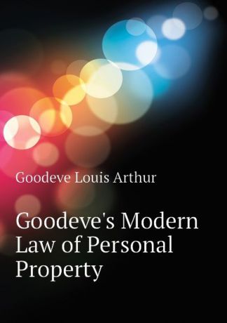 Goodeve Louis Arthur Goodeves Modern Law of Personal Property