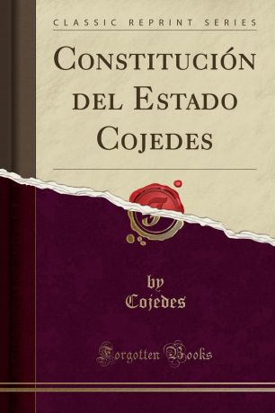 Cojedes Cojedes Constitucion del Estado Cojedes (Classic Reprint)