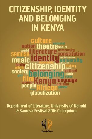 Citizenship, identity and belonging in Kenya. University of Nairobi . SAMOSA-Festival Colloquium