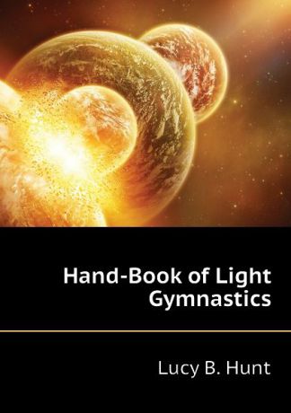 Lucy B. Hunt Hand-Book of Light Gymnastics