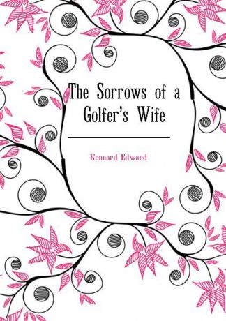 Kennard Edward The Sorrows of a Golfers Wife