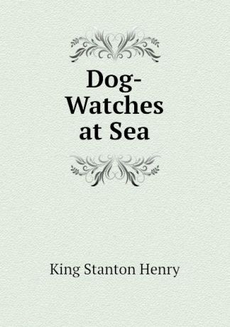 King Stanton Henry Dog-Watches at Sea