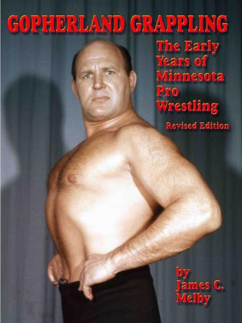 James C. Melby Gopherland Grappling - The Early Years of Minnesota Pro Wrestling