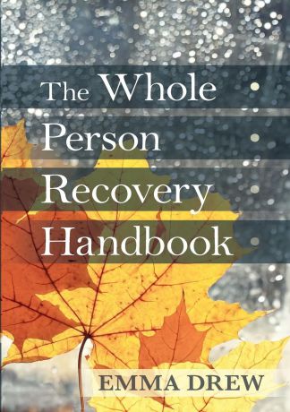 Emma Drew Whole Person Recovery Handbook