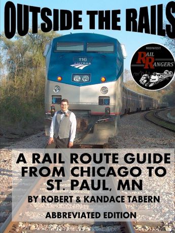Robert Tabern, Kandace Tabern Outside the Rails. A Rail Route Guide from Chicago to St. Paul, MN (ABBREVIATED EDITION)