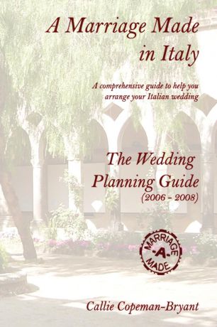 Callie Copeman-Bryant A Marriage Made in Italy - The Wedding Planning Guide (2006 - 2008)