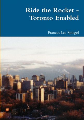 Frances Lee Spiegel Ride the Rocket - Toronto Enabled