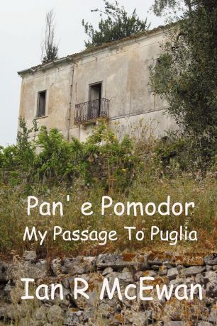 Ian R. McEwan Pan. E Pomodor - My Passage to Puglia