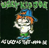 "Ugly Kid Joe" Ugly Kid Joe. As Ugly As They Wanna Be