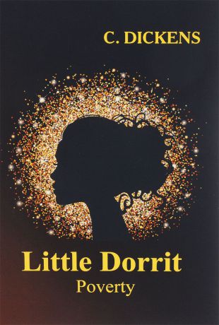 C. Dickens Little Dorrit: Book the First: Poverty