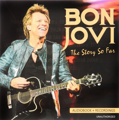 "Bon Jovi" Bon Jovi. The Story So Far